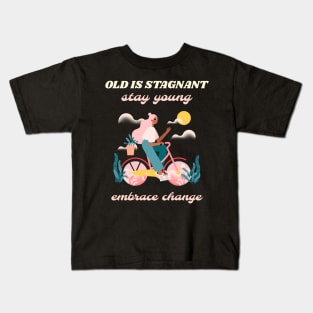 Old is stagnant stay young embrace change Kids T-Shirt